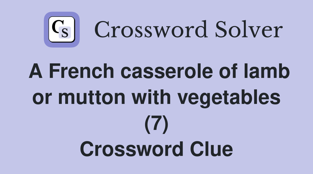 A French casserole of lamb or mutton with vegetables (7) Crossword